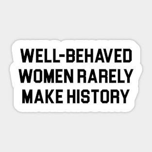 Well-Behaved Women Sticker